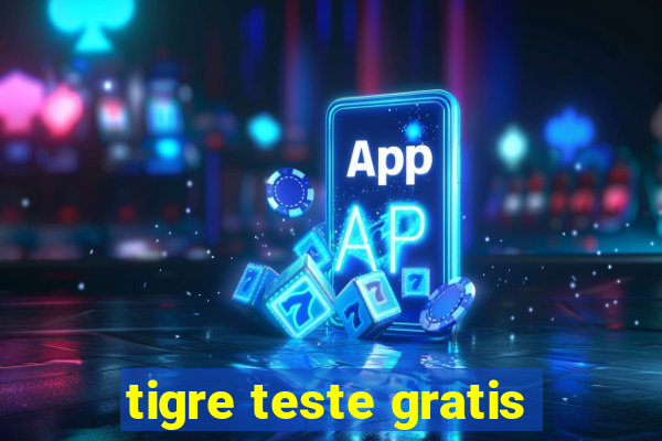 tigre teste gratis